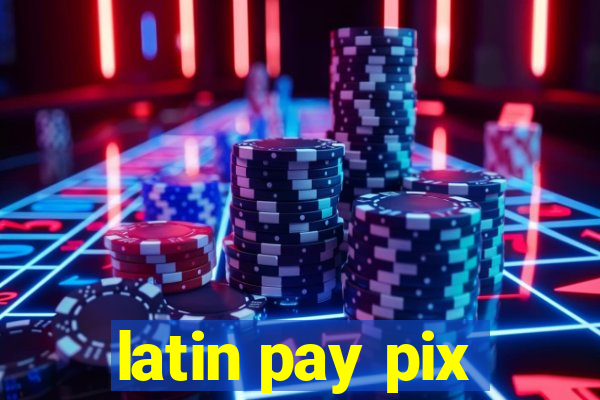 latin pay pix